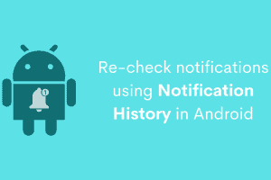 Use Notification History in Android to check old dismissed notifications